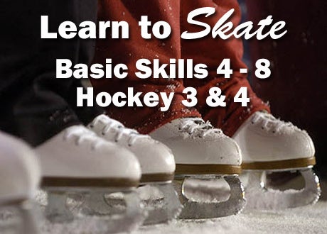 Learn to Skate! Basic Skills 4 - 8 & Hockey 3 & 4